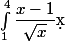 \int_1^4\dfrac{x-1}{\sqrt x } \d x